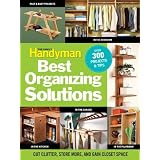 The Family Handyman's Best Organizing Solutions: Cut Clutter, Store More, and Gain Acres of Closet Space