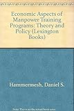 Economic aspects of manpower training programs : theory and policy