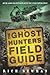 The Ghost Hunter's Field Guide: Over 1000 Haunted Places You Can Experience