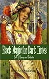 Black Magic for Dark Times: Spells of Revenge and Protection