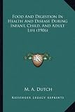 Food And Digestion In Health And Disease During Infant, Child, And Adult Life (1906)