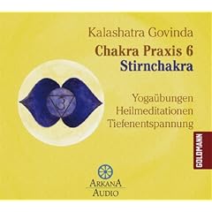 Chakra Praxis 6 - Stirnchakra: Yoga�bungen - Heilmeditationen - Tiefenentspannung