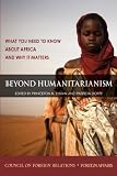 Beyond Humanitarianism: What You Need to Know About Africa and Why It Matters