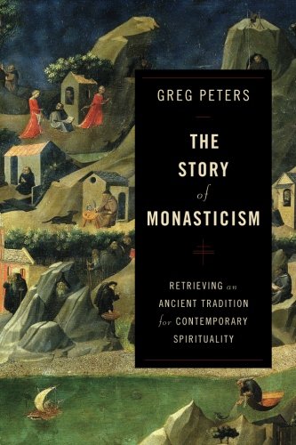 The Story of Monasticism: Retrieving an Ancient Tradition for Contemporary Spirituality