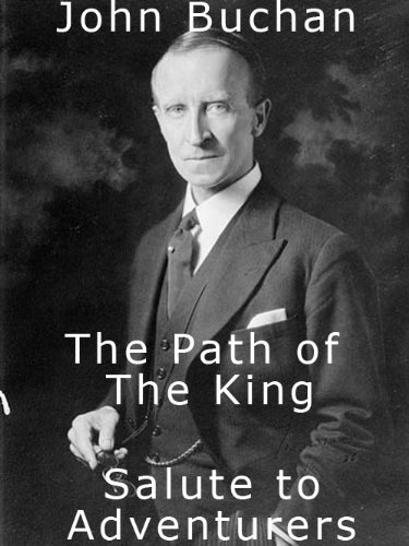 The Path of the King & Salute to Adventurers (Especially formatted for Kindle) (The Works of John Buchan)