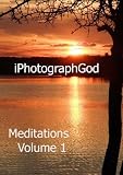 Meditations Volume 1 - iPhotographGod