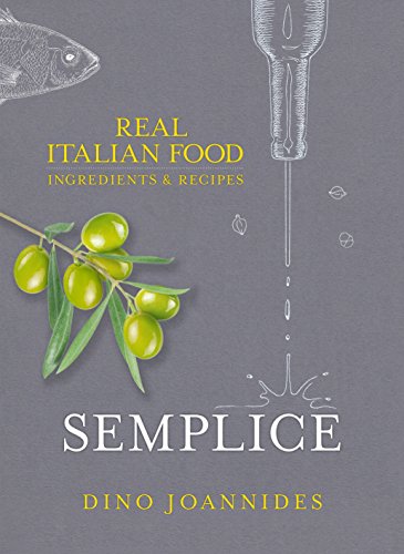 Semplice: Real Italian Food: Ingredients and Recipes