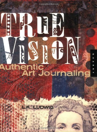 True Vision: Authentic Art Journaling Book Image