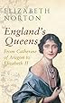 England's Queens: From Catherine of Aragon to Elizabeth II