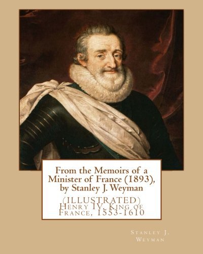 From the Memoirs of a Minister of France (1893), by Stanley J. Weyman: (ILLUSTRATED)  Henry IV, King of France, 1553-1610