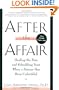 After the Affair: Healing the Pain and Rebuilding Trust When a Partner Has Been Unfaithful