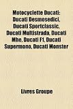 Motocyclette Ducati: Ducati Desmosedici, Ducati Sportclassic, Ducati Multistrada, Ducati Mhe, Ducati F1, Ducati Supermono, Ducati Monster Image du produit