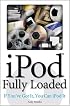iPod Fully Loaded: If You've Got It, You Can iPod It