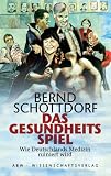 Das Gesundheitsspiel - Wie Deutschlands Medizin ruiniert wird - Bernd Schottdorf