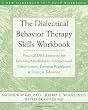 The Dialectical Behavior Therapy Skills Workbook: Practical DBT Exercises for Learning Mindfulness, Interpersonal Effectiveness, Emotion Regulation, and Distress Tolerance