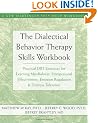 The Dialectical Behavior Therapy Skills Workbook: Practical DBT Exercises for Learning Mindfulness, Interpersonal (New Harbinger Self-Help Workbook)