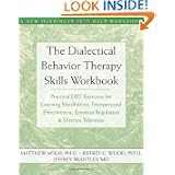 Dialectical Behavior Therapy Skills Workbook: Practical DBT Exercises for Learning... by Matthew McKay, Jeffrey C. Wood and Jeffrey Brantley