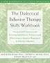 The Dialectical Behavior Therapy Skills Workbook: Practical DBT Exercises for Learning Mindfulness, Interpersonal (New Harbinger Self-Help Workbook)