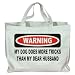 WARNING MY DOG DOES MORE TRICKS THAN MY DEAR HUSBAND Totebag (Cotton Tote / Bag)