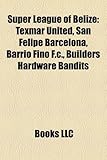 Super League of Belize: Texmar United, San Felipe Barcelona, Barrio Fino F.C., Builders Hardware Bandits-