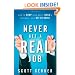 Never Get a "Real" Job: How to Dump Your Boss, Build a Business and Not Go Broke