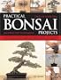 Practical Bonsai Projects: Create 23 Superb Trees Step-by-Step: All you need to learn about creating and displaying miniature trees and shrubs, shown in ... with more than 300 color photographs