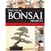 Practical Bonsai Projects: Create 23 Superb Trees Step-by-Step: All you need to learn about creating and displaying miniature trees and shrubs, shown in ... with more than 300 color photographs