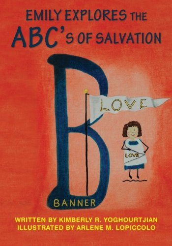 Emily Explores the ABC's of Salvation, by Kimberly R Yoghourtjian