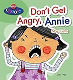 Don't get angry, Annie : stay calm