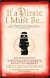 If a Pirate I Must Be..: The True Story of Bartholomew Roberts - King of the Caribbean