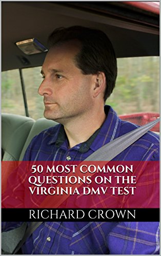 Pass Your Virginia DMV Test Guaranteed! 50 Real Test Questions! Virginia DMV Practice Test Questions, by Richard Crown