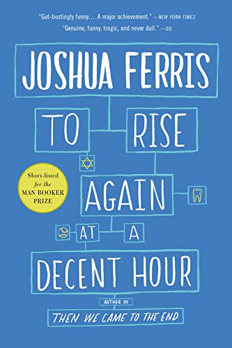 To Rise Again at a Decent Hour: A Novel, by Joshua Ferris