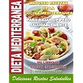 DIETA MEDITERRANEA - Mejores Recetas de la Cocina Mediterranea Para Bajar de Peso Saludablemente, su Libro de Cocina Saludable, Deliciosas Recetas Saludables