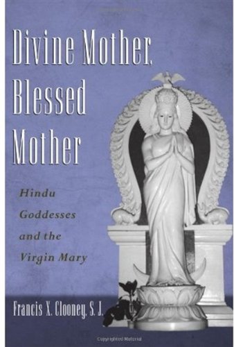 Divine Mother, Blessed Mother: Hindu Goddesses and the Virgin Mary
