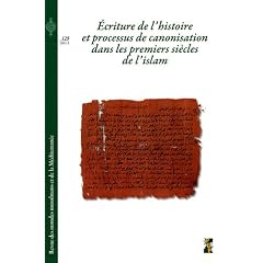 Revue des mondes musulmans et de la M�diterran�e, N� 129, 2011-1 : Ecriture de l'histoire et processus de canonisation dans les premiers si�cles de l'Islam