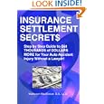 Insurance Settlement Secrets: A Step by Step Guide to Get Thousands of Dollars More for Your Auto Accident Injury... by Matheson Mackinnon
