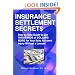 Insurance Settlement Secrets: A Step by Step Guide to Get Thousands of Dollars More for Your Auto Accident Injury Without a Lawyer!