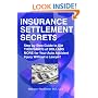 Insurance Settlement Secrets: A Step by Step Guide to Get Thousands of Dollars More for Your Auto Accident Injury Without a Lawyer! (Volume 1)