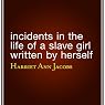 Incidents in the Life of a Slave Girl Written by Herself