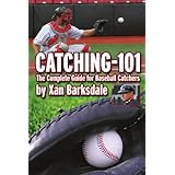 catching 101 the complete guide for baseball catchers