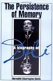 The Persistence Of Memory: A Biography Of Dali