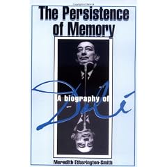 The Persistence Of Memory: A Biography Of Dali