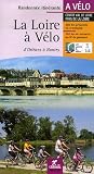La Loire &agrave; V&eacute;lo : D'Orl&eacute;ans &agrave; Nantes, Centre Val de Loire Pays de la Loire