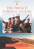 The French Foreign Legion: An Illustrated History