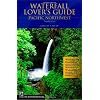 Waterfall Lover's Guide: Pacific Northwest: Where to Find Hundreds of Spectacular Waterfalls in Washington, Oregon, and Idaho