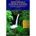 Waterfall Lover's Guide: Pacific Northwest: Where to Find Hundreds of Spectacular Waterfalls in Washington, Oregon, and Idaho