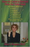 How to Grow a Second Skin for Your Soul: For Those Who Feel Hurt, Judged, Criticized, Abandoned, Invalidated, When Someone Else Acts Like a Jerk