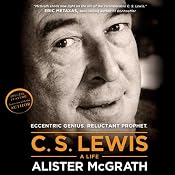 C. S. Lewis - A Life: Eccentric Genius, Reluctant Prophet | [Alister E. McGrath]