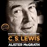 C. S. Lewis - A Life: Eccentric Genius, Reluctant Prophet