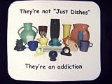 They're Not Just Dishes ... They're An Addiction Mouse Pad